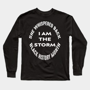 Copy of she whispered back i am the storm black history month Long Sleeve T-Shirt